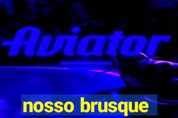 nosso brusque